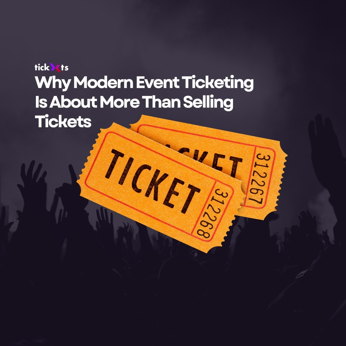 Why Modern Event Ticketing Is About More Than Selling Tickets