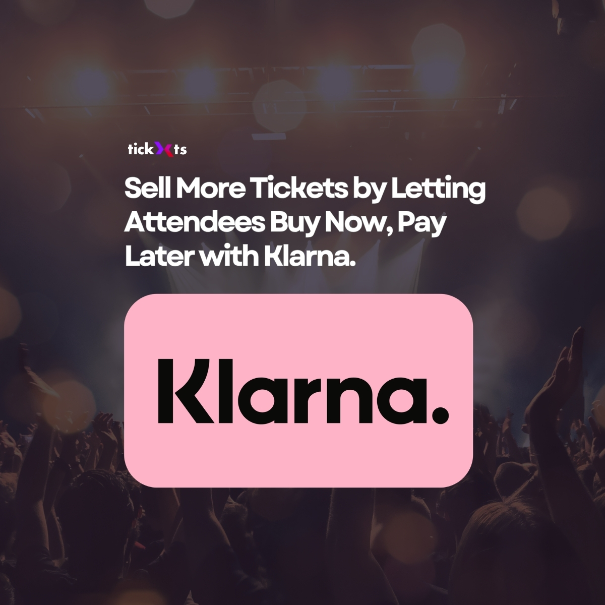 Sell More Tickets by Letting Attendees Buy Now, Pay Later with Klarna.