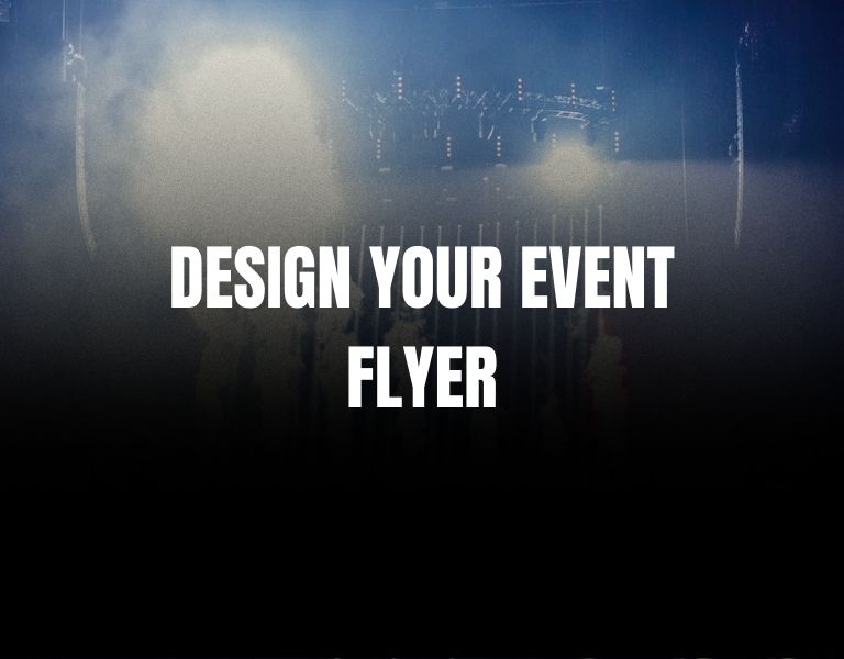 Designing The Perfect Event Flyer - Tips and Tricks to the art